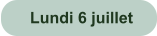 Lundi 6 juillet